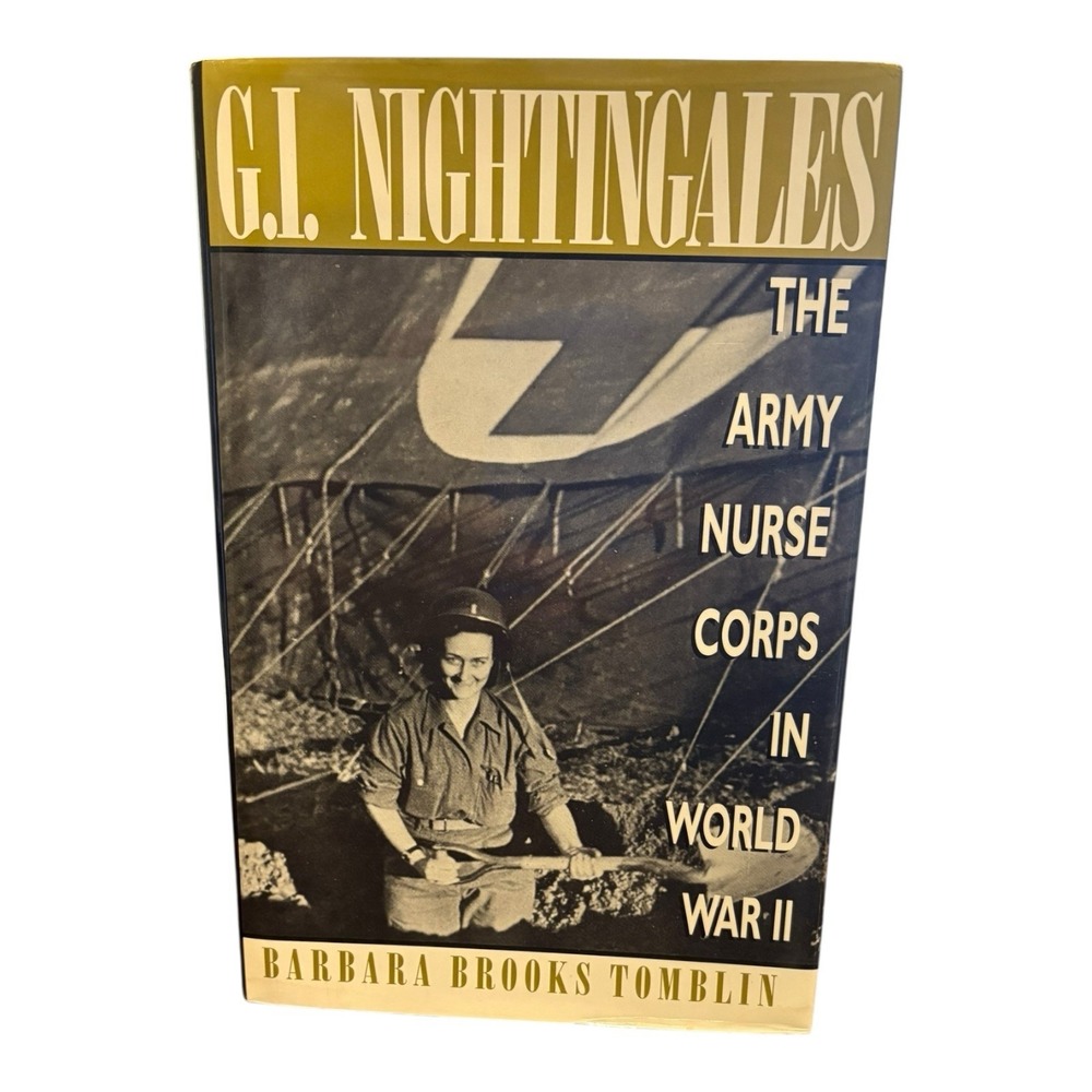 G.I.‎ Nightingales The Army Nurse Corps in WWII by Barbara Brooks Tomblin HC